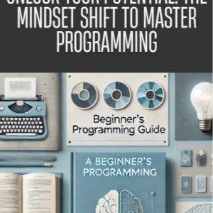Unlock Your Potential: The Mindset Shift to Master Programming